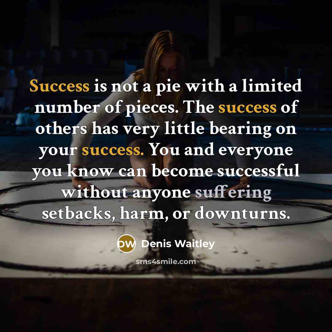“Success is not a pie with a limited number of…” quote by Denis Waitley