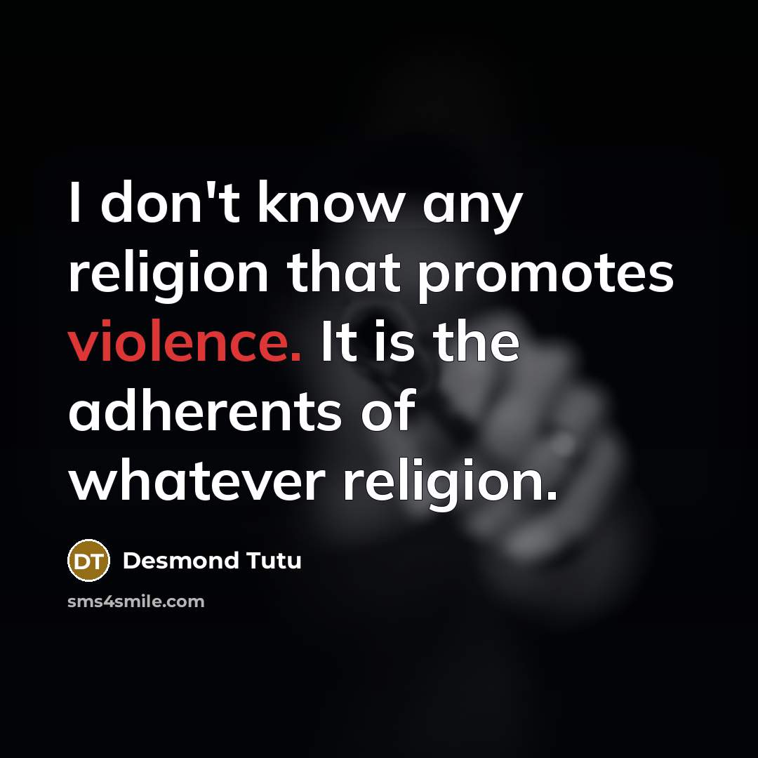 “I don't know any religion that promotes violence. It is…” quote by Desmond Tutu