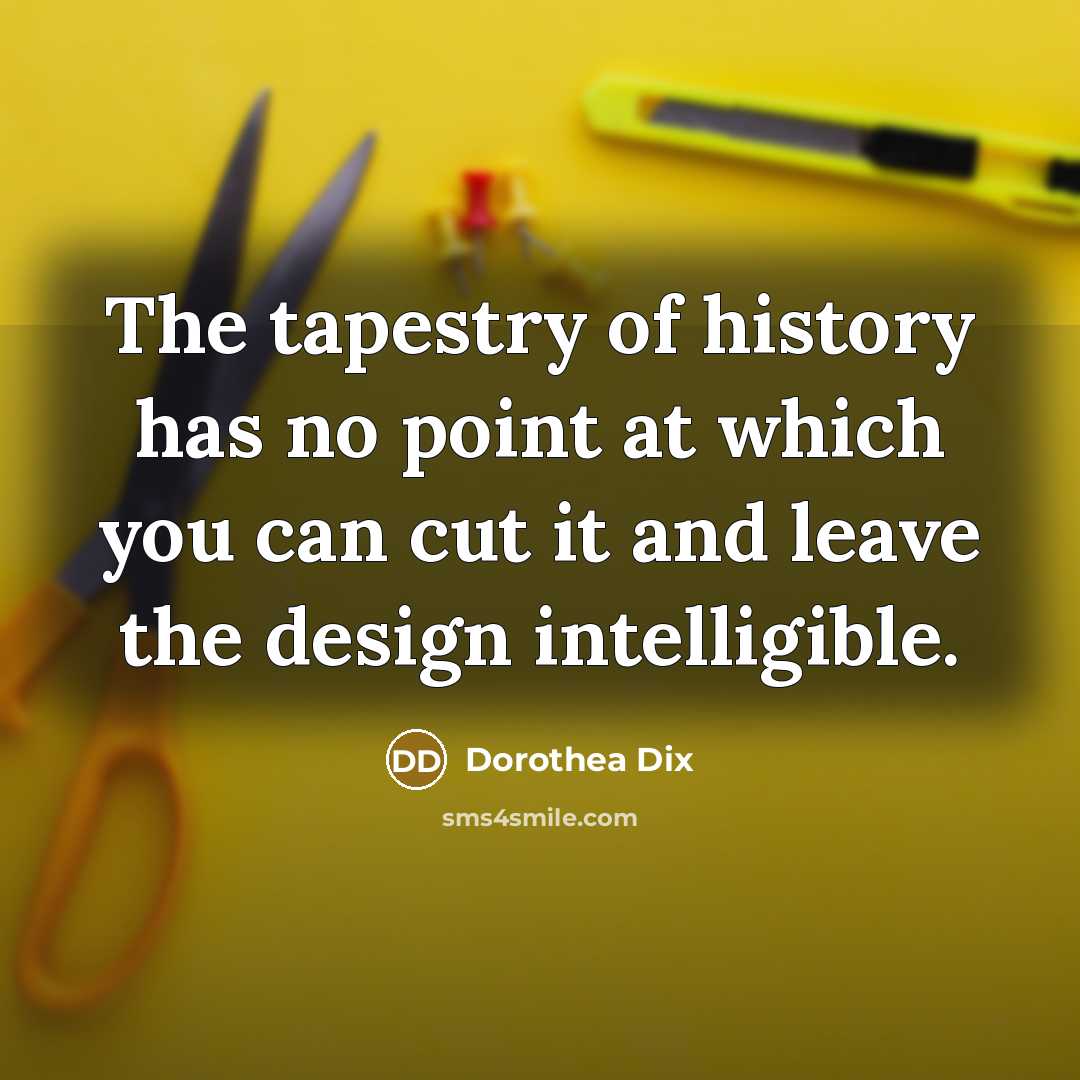 “The tapestry of history has no point at which you…” quote by Dorothea Dix