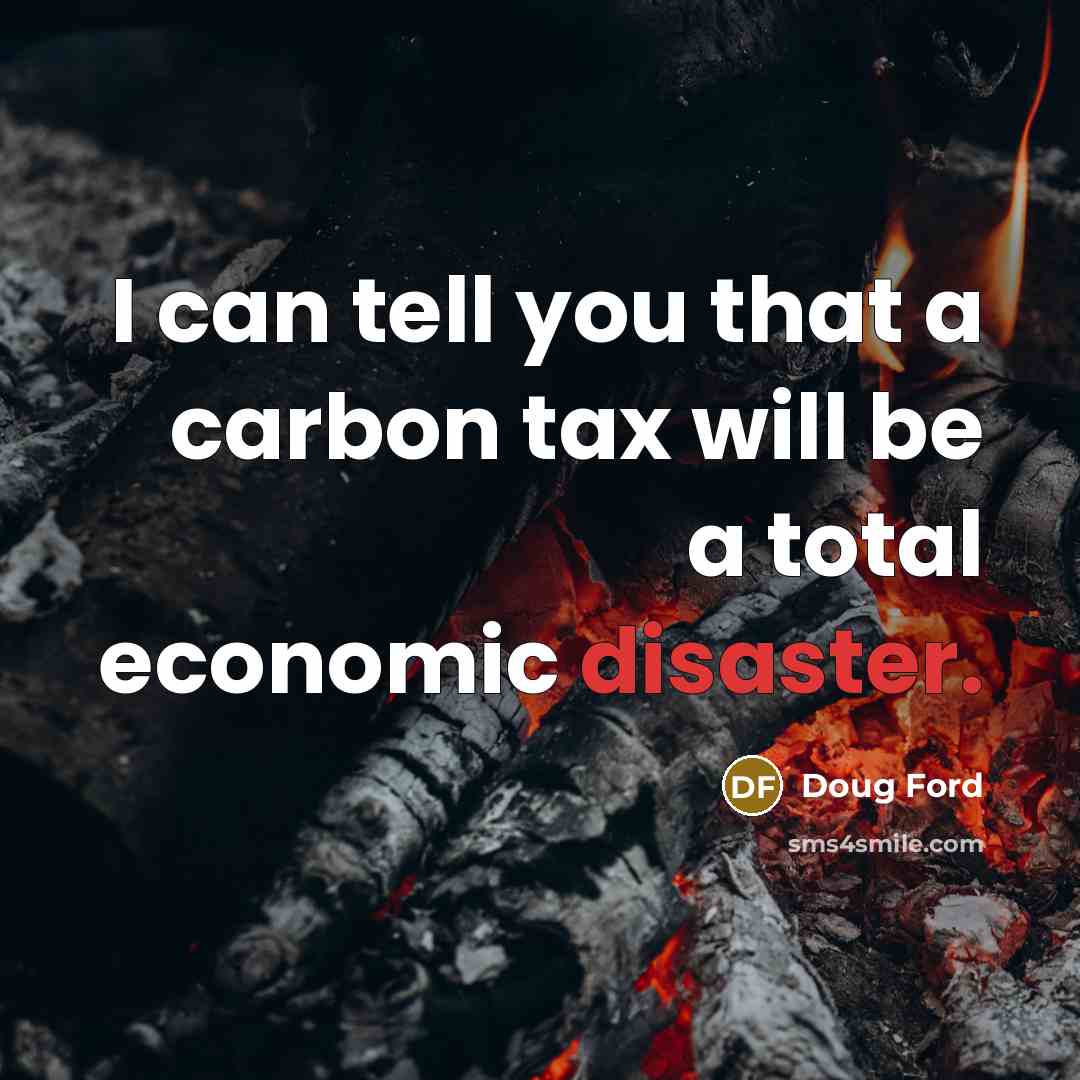 “I can tell you that a carbon tax will be…” quote by Doug Ford