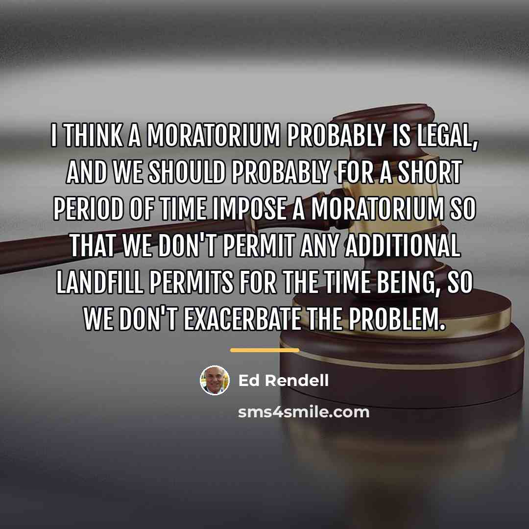 “I think a moratorium probably is legal, and we should…” quote by Ed Rendell