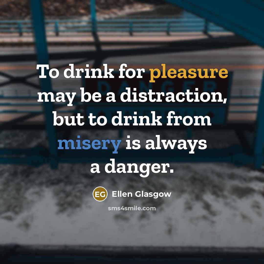 “To drink for pleasure may be a distraction, but to…” quote by Ellen Glasgow