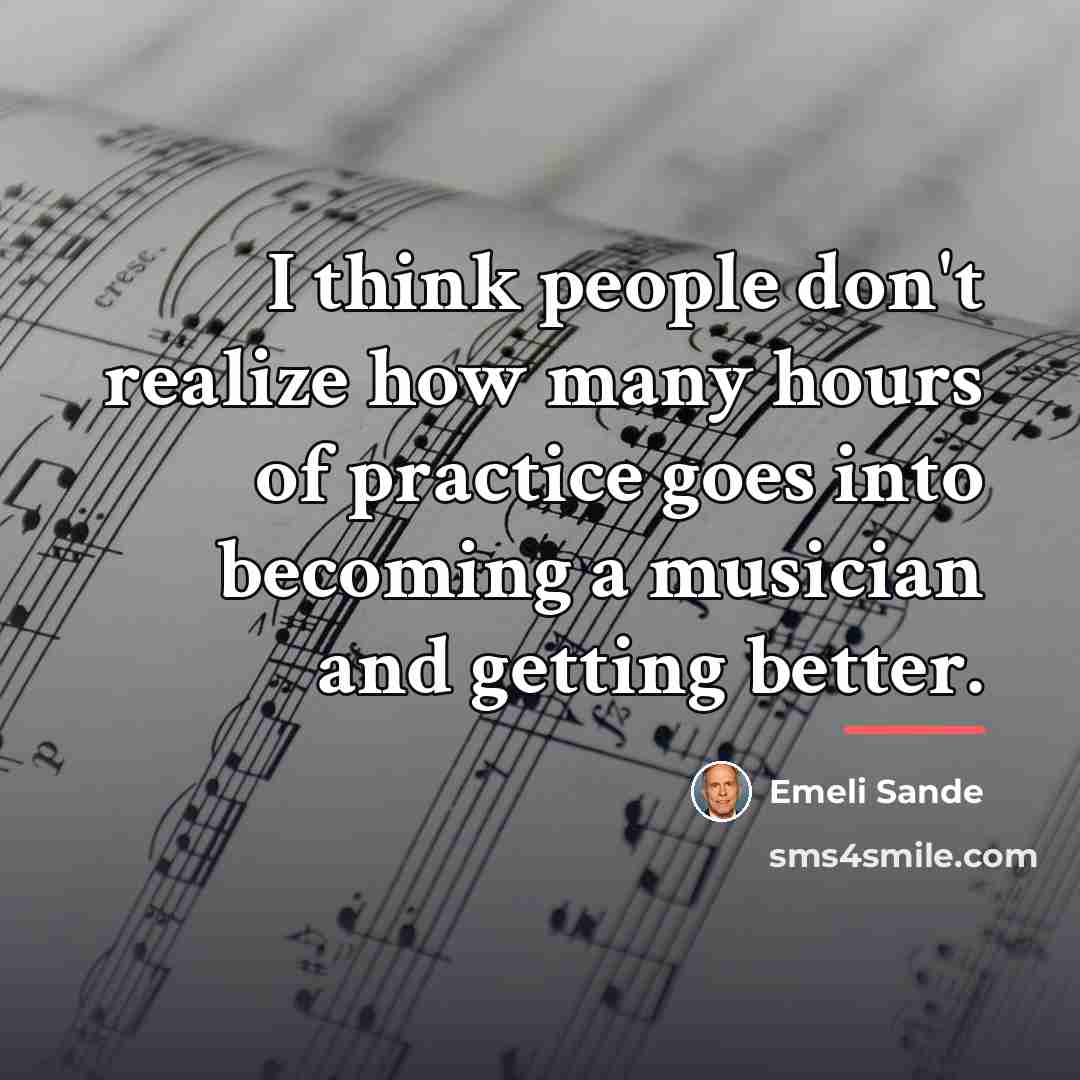 “I think people don't realize how many hours of practice…” quote by Emeli Sande