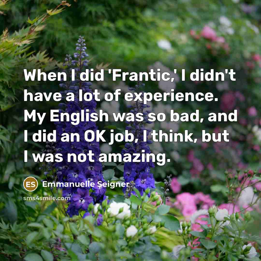 “When I did 'Frantic,' I didn't have a lot of…” quote by Emmanuelle Seigner