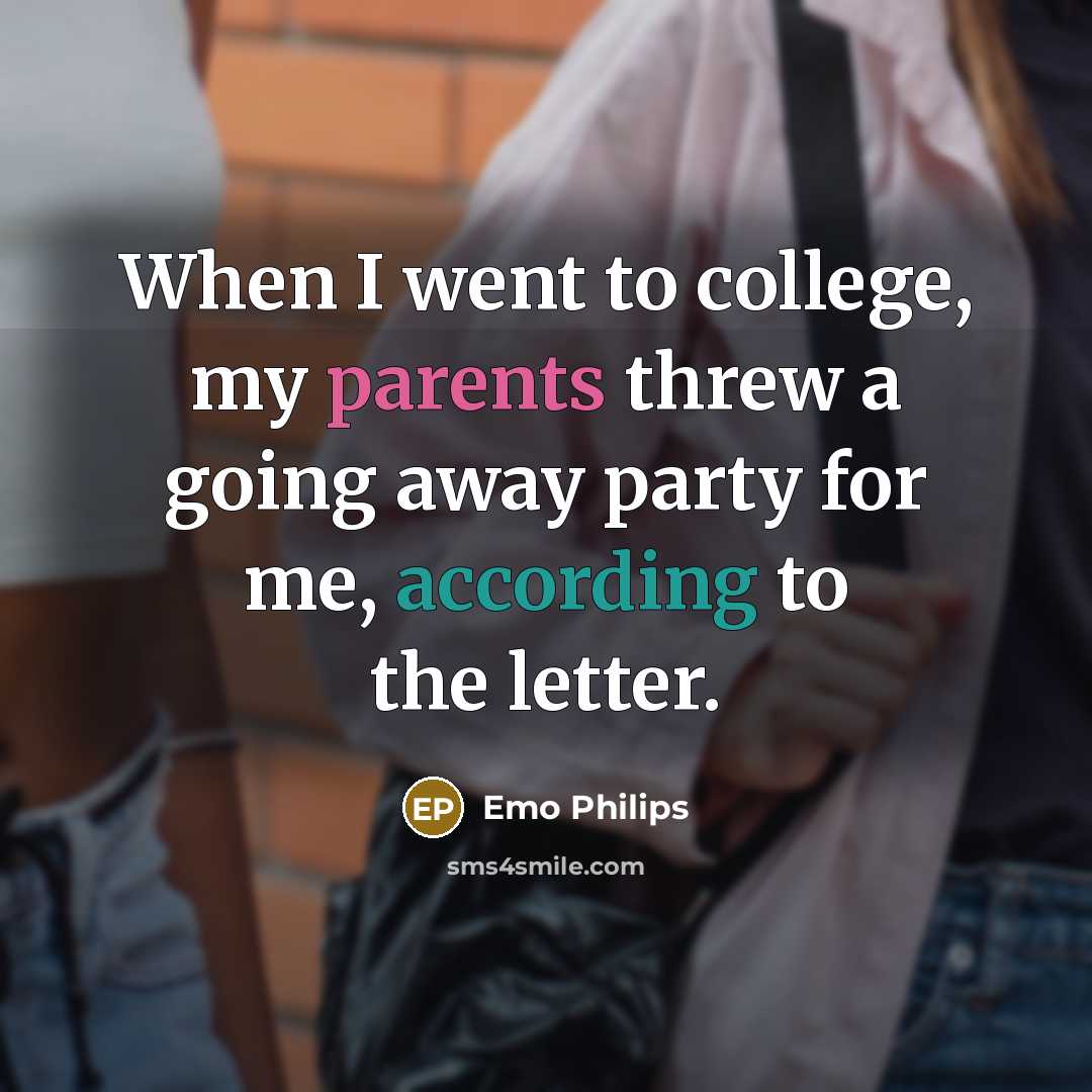 “When I went to college, my parents threw a going…” quote by Emo Philips
