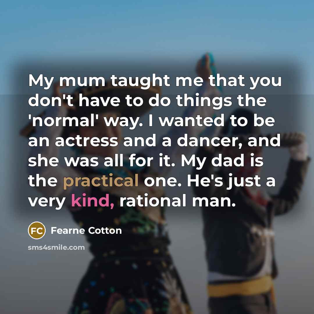 “My mum taught me that you don't have to do…” quote by Fearne Cotton