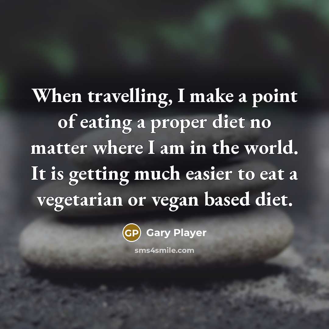 “When travelling, I make a point of eating a proper…” quote by Gary Player