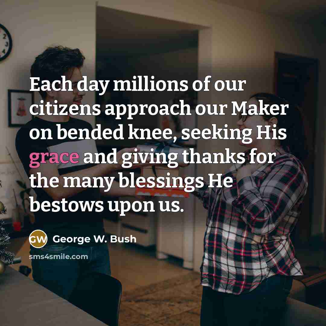 “Each day millions of our citizens approach our Maker on…” quote by George W. Bush