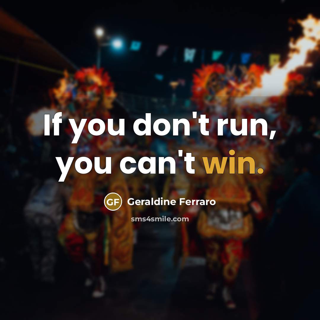 “If you don't run, you can't win.…” quote by Geraldine Ferraro
