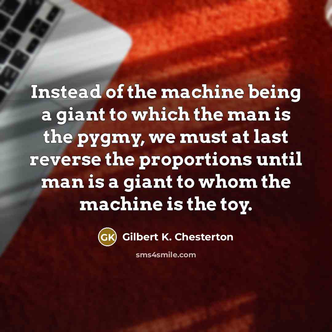 “Instead of the machine being a giant to which the…” quote by Gilbert K. Chesterton