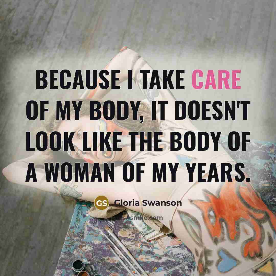 “Because I take care of my body, it doesn't look…” quote by Gloria Swanson