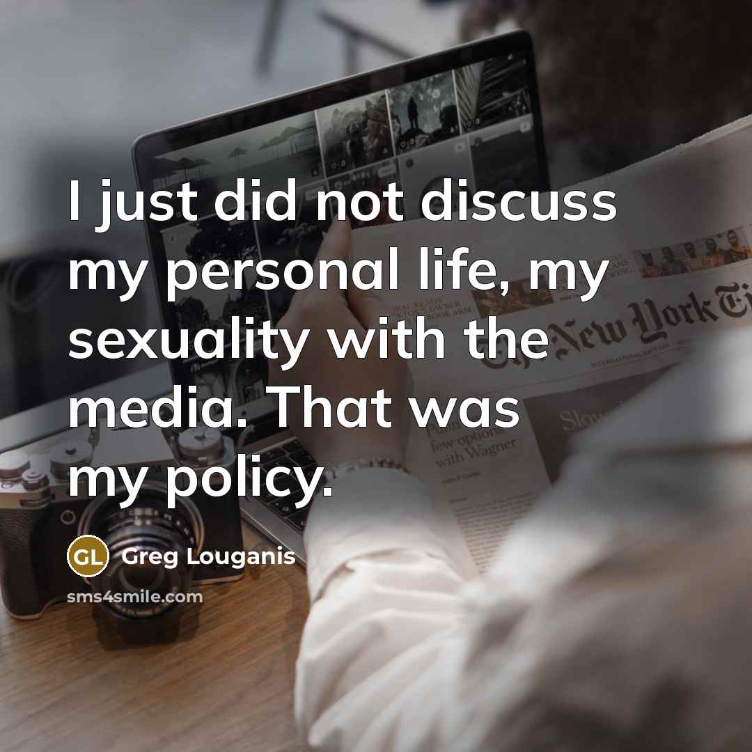 “I just did not discuss my personal life, my sexuality…” quote by Greg Louganis