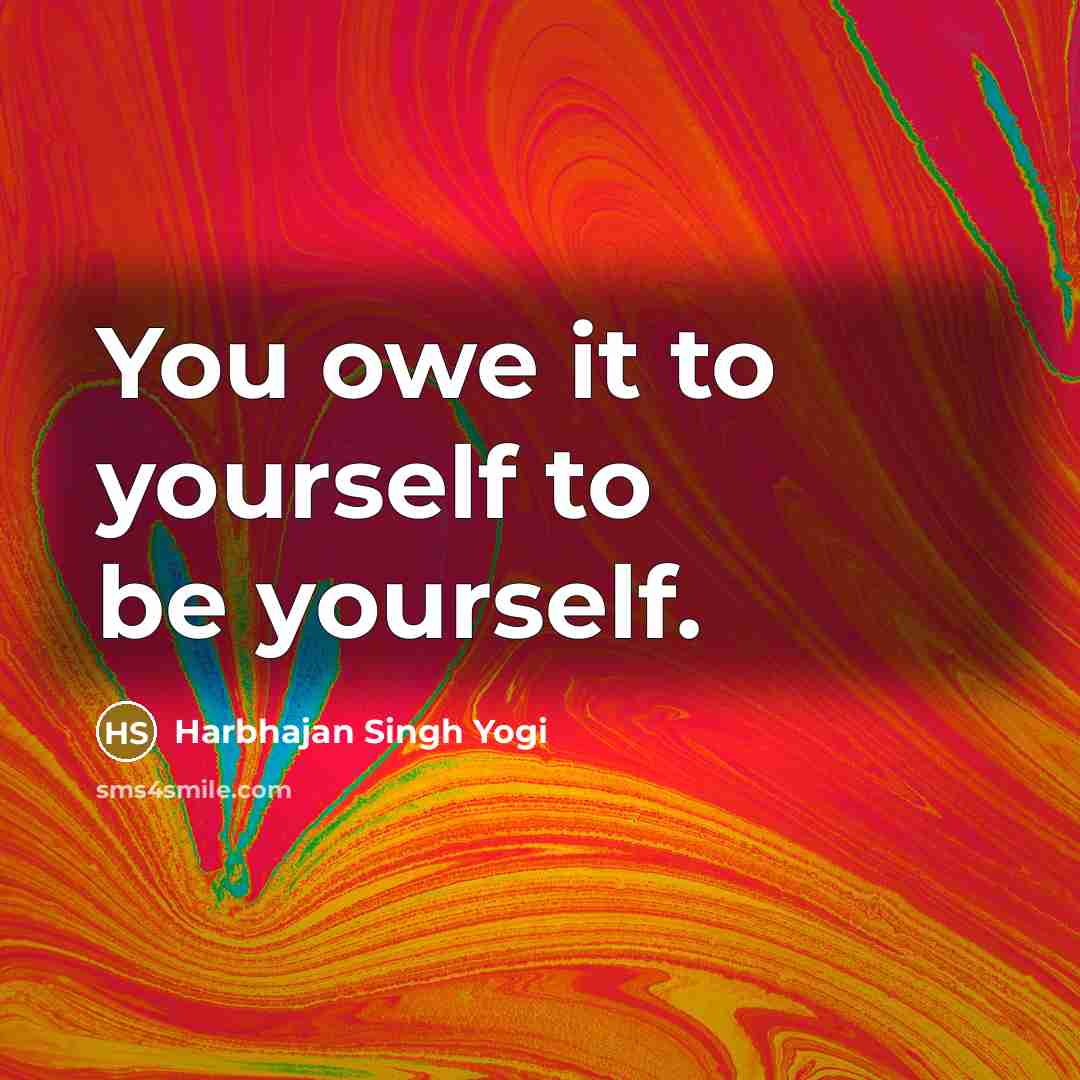 “You owe it to yourself to be yourself.…” quote by Harbhajan Singh Yogi