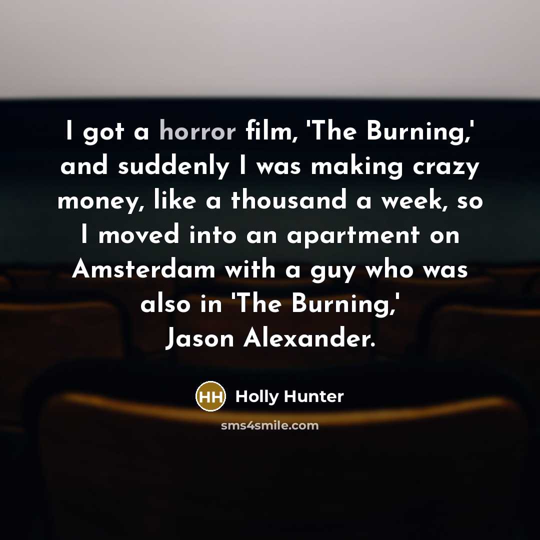“I got a horror film, 'The Burning,' and suddenly I…” quote by Holly Hunter