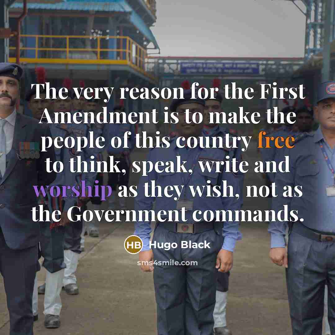 “The very reason for the First Amendment is to make the people of this country free to think, speak, write and worship as they wish, not as the Government commands.” quote by Hugo Black