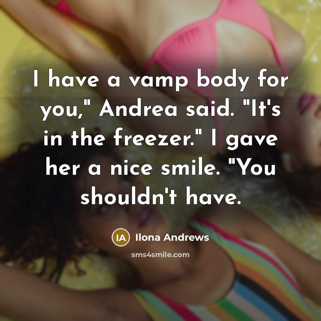 “I have a vamp body for you," Andrea said. "It's…” quote by Ilona Andrews