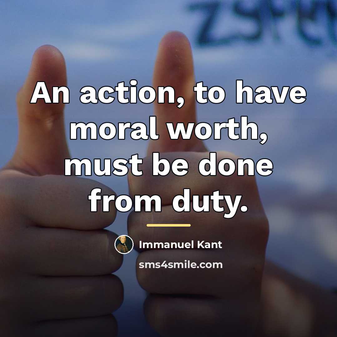 “An action, to have moral worth, must be done from…” quote by Immanuel Kant