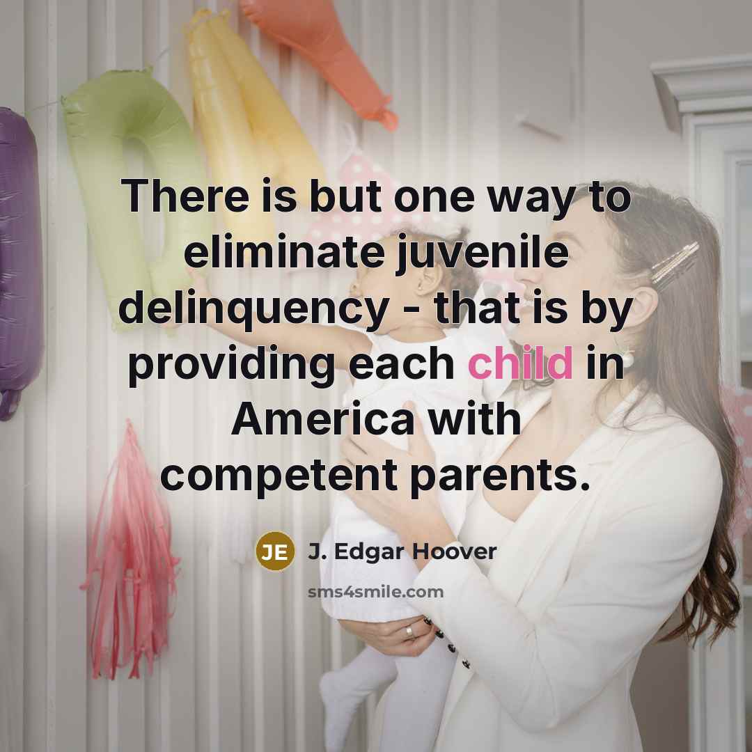 “There is but one way to eliminate juvenile delinquency -…” quote by J. Edgar Hoover