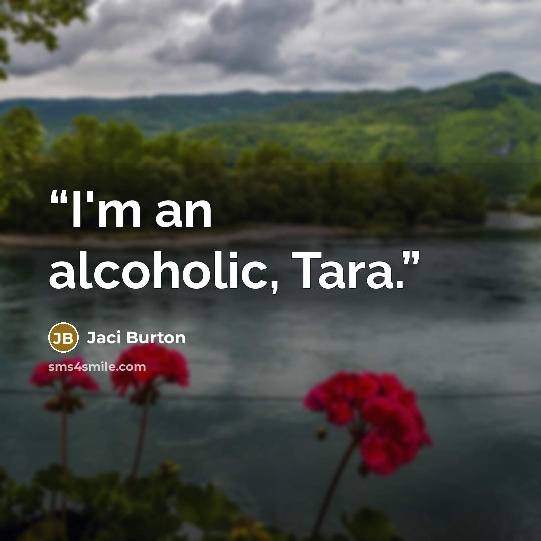“I'm an alcoholic, Tara.” quote by Jaci Burton