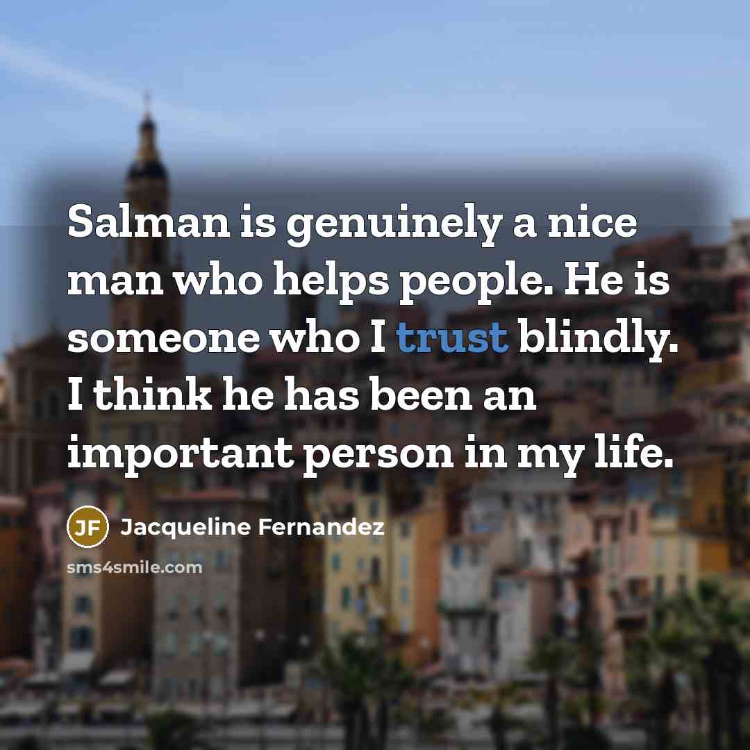 “Salman is genuinely a nice man who helps people. He…” quote by Jacqueline Fernandez