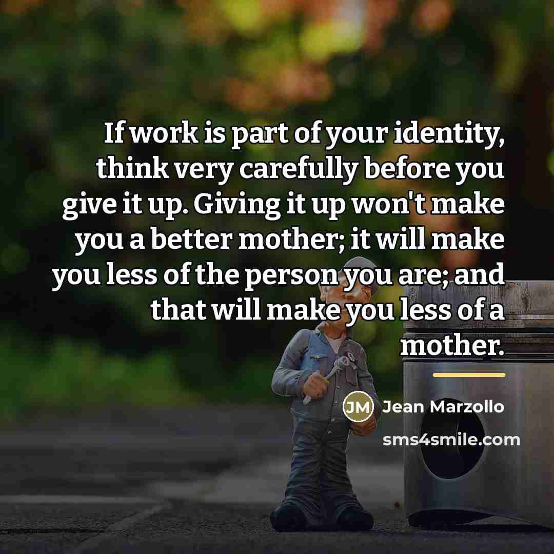 “If work is part of your identity, think very carefully…” quote by Jean Marzollo