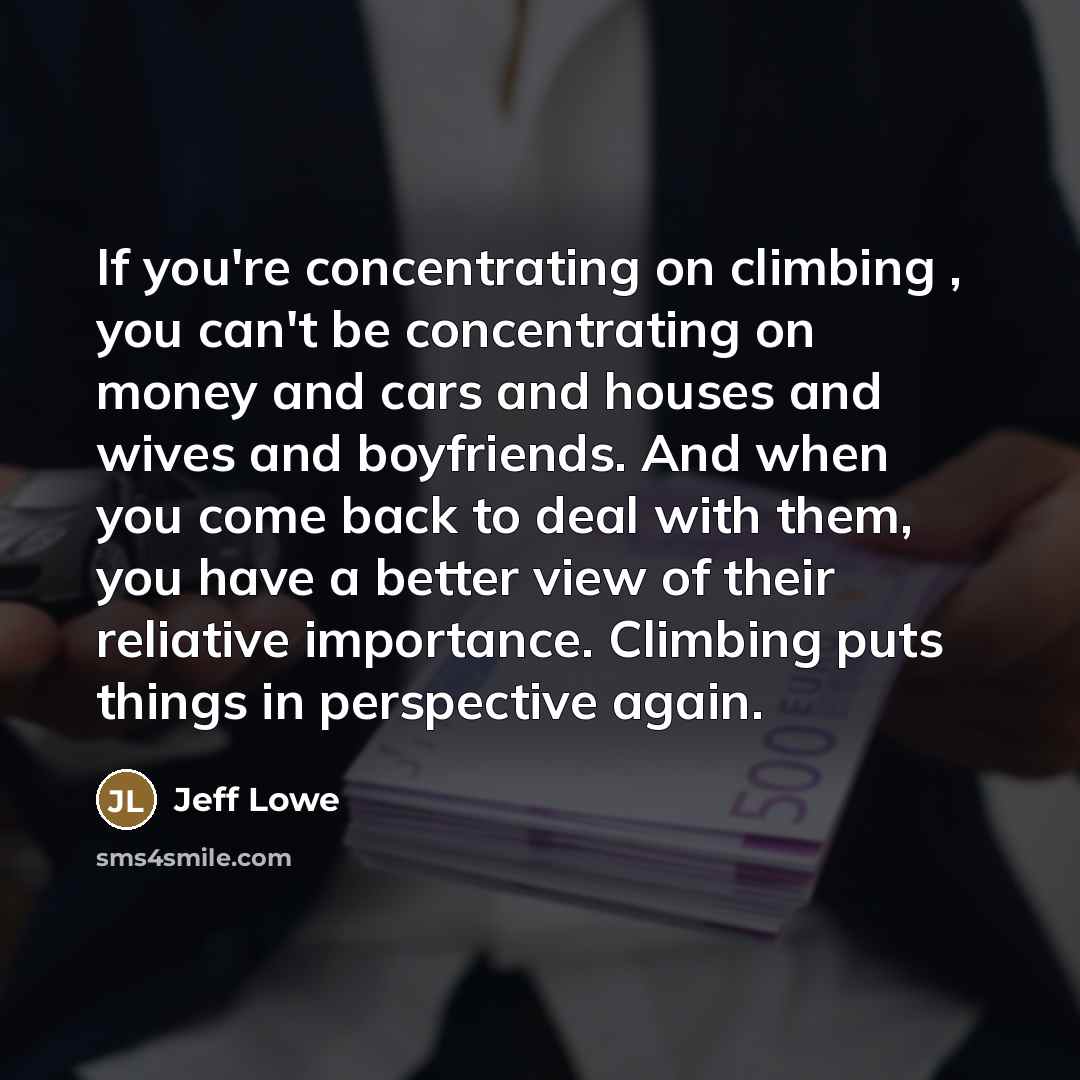 “If you're concentrating on climbing , you can't be concentrating…” quote by Jeff Lowe