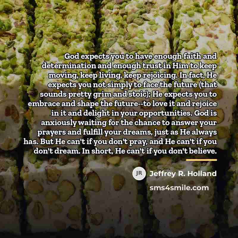“God expects you to have enough faith and determination and…” quote by Jeffrey R. Holland