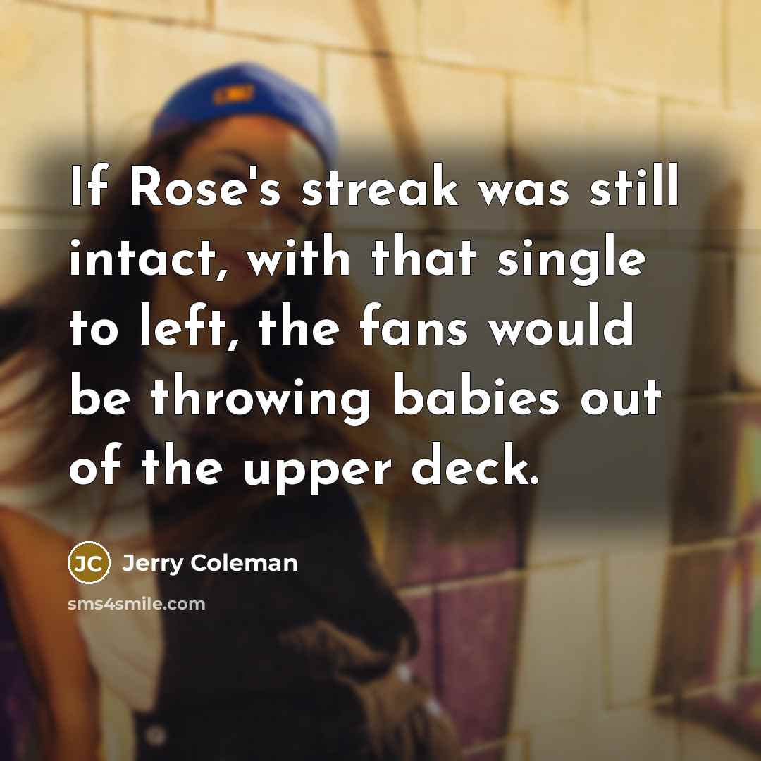 “If Rose's streak was still intact, with that single to…” quote by Jerry Coleman