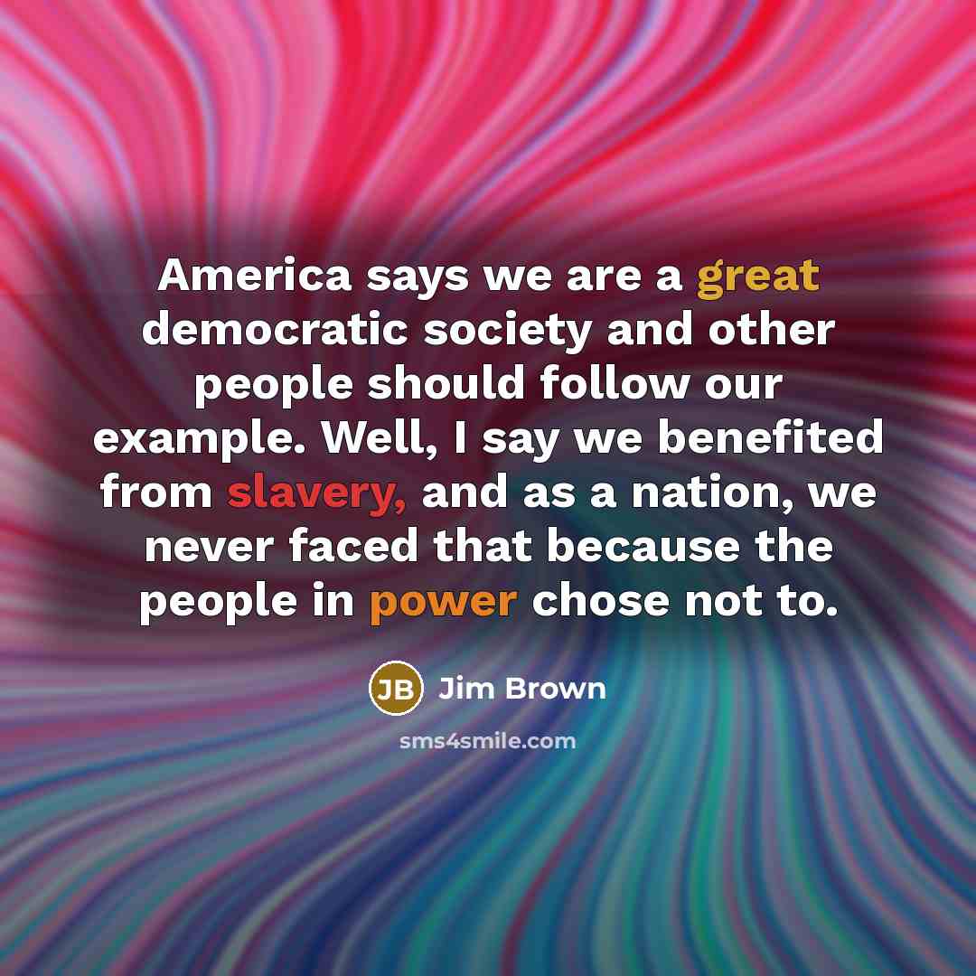 “America says we are a great democratic society and other…” quote by Jim Brown
