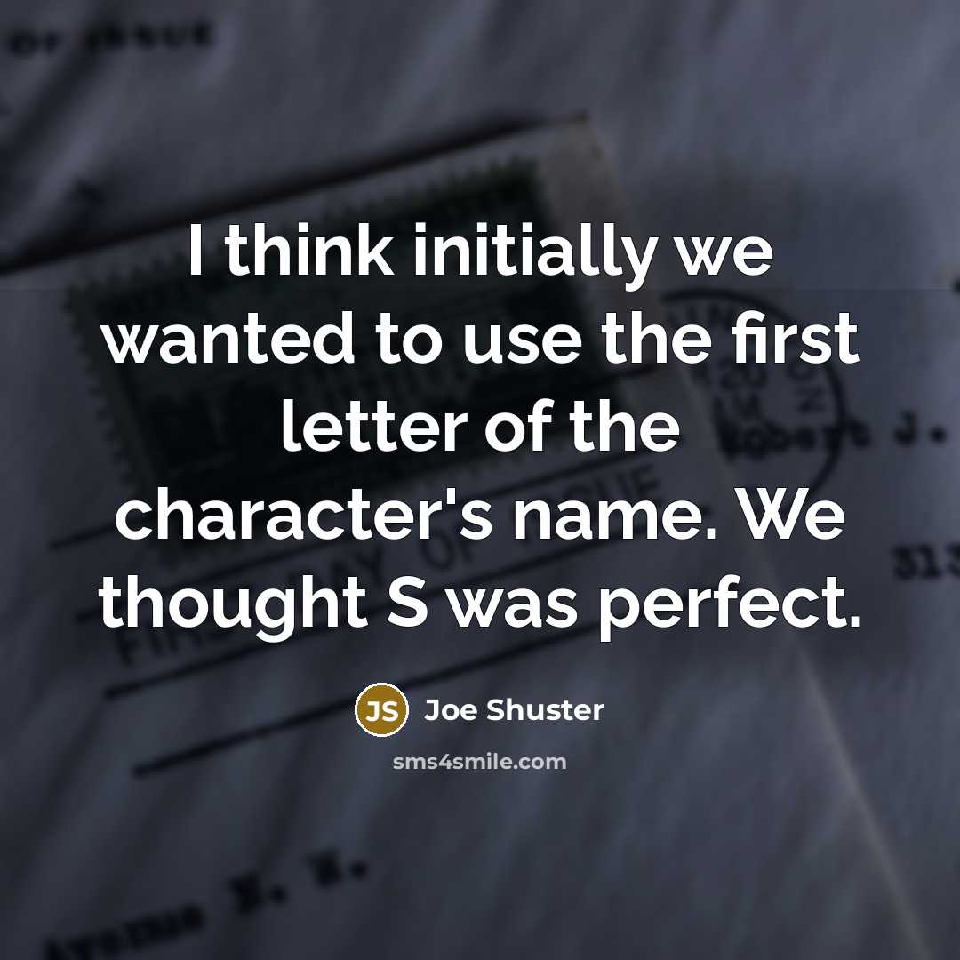 “I think initially we wanted to use the first letter…” quote by Joe Shuster