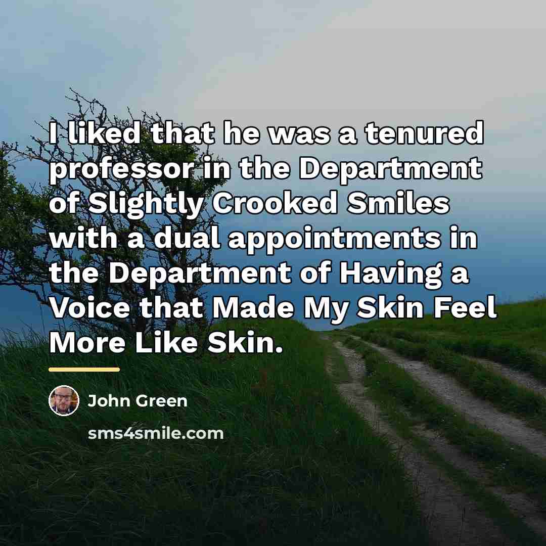 “I liked that he was a tenured professor in the…” quote by John Green