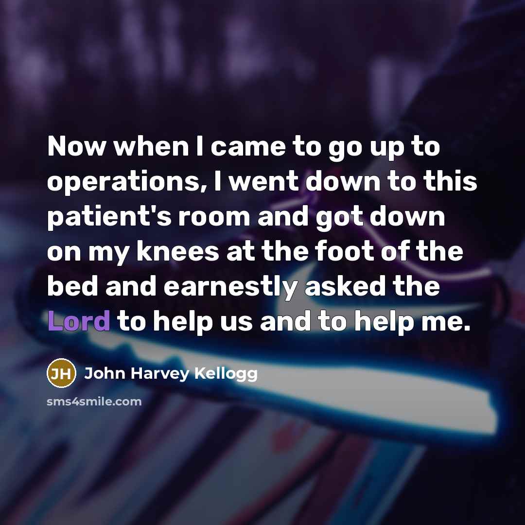 “Now when I came to go up to operations, I…” quote by John Harvey Kellogg