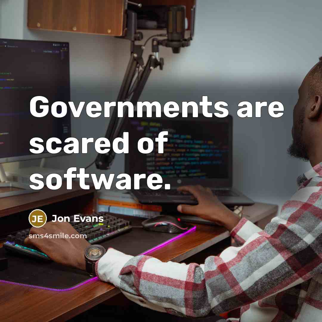 “Governments are scared of software.…” quote by Jon Evans