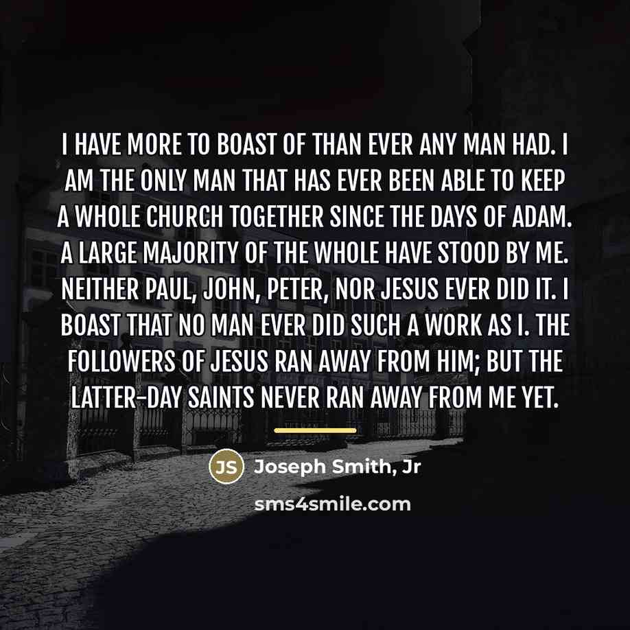 “I have more to boast of than ever any man…” quote by Joseph Smith, Jr