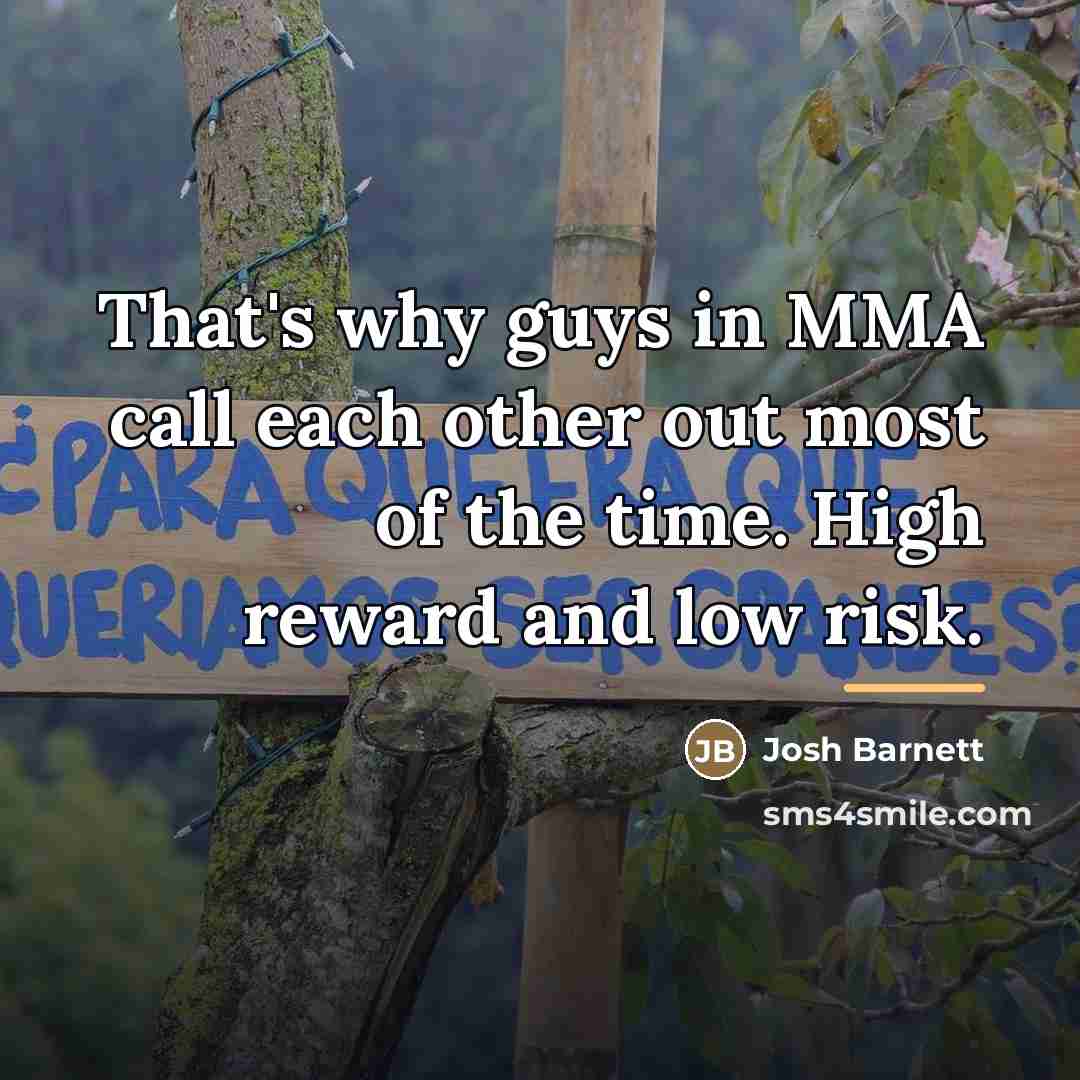 “That's why guys in MMA call each other out most…” quote by Josh Barnett