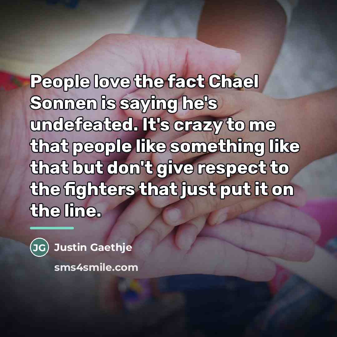 “People love the fact Chael Sonnen is saying he's undefeated.…” quote by Justin Gaethje