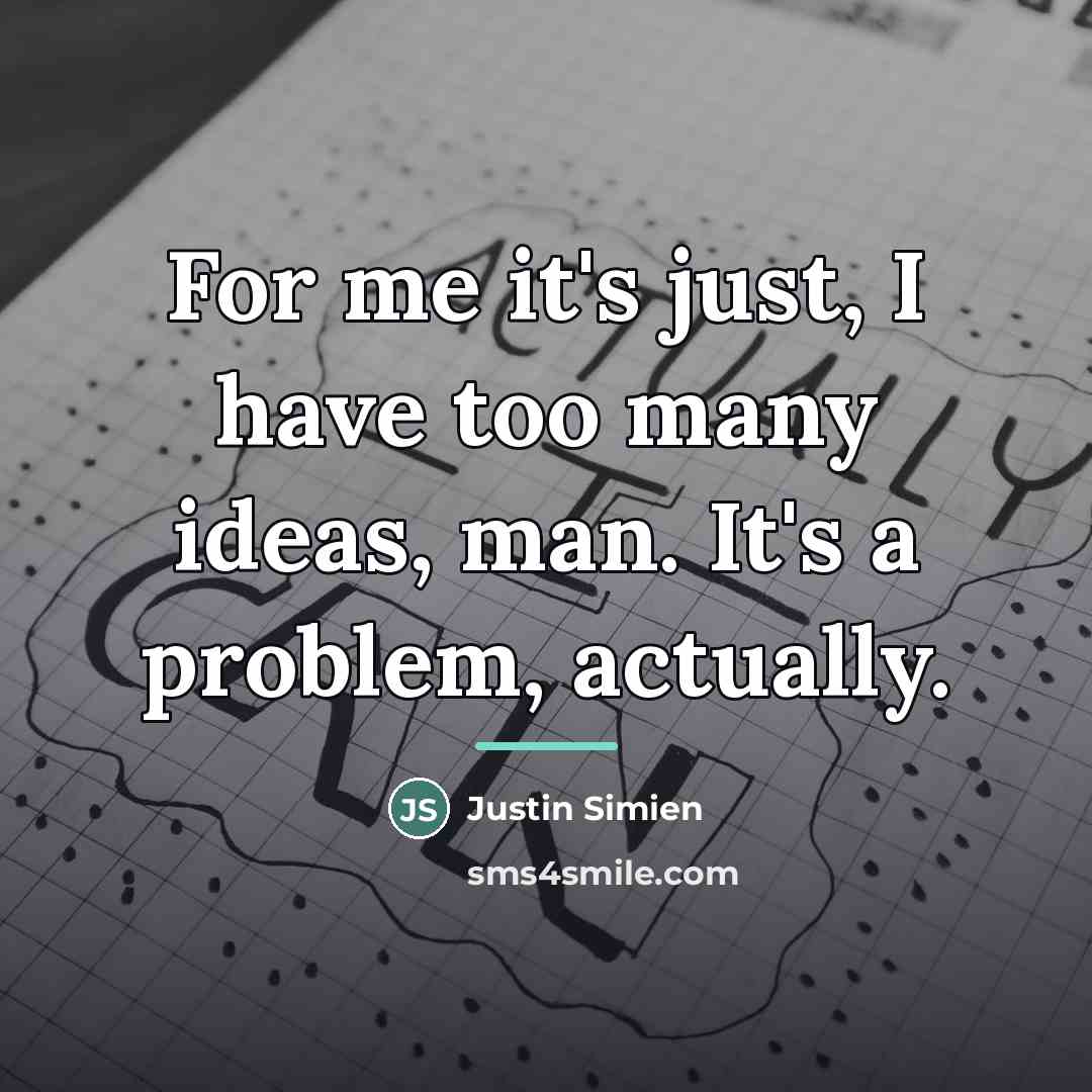 “For me it's just, I have too many ideas, man.…” quote by Justin Simien