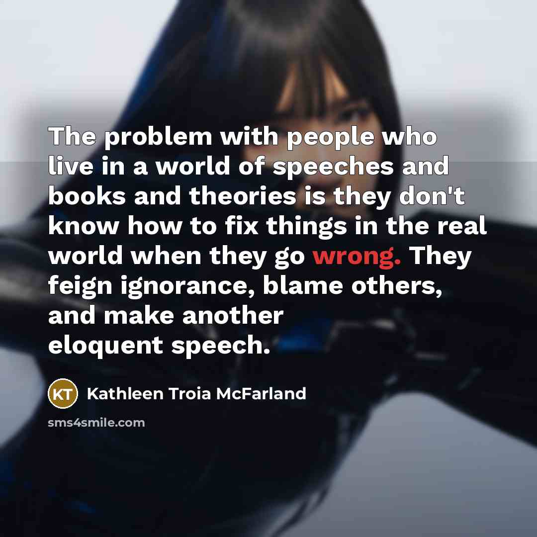 “The problem with people who live in a world of…” quote by Kathleen Troia McFarland