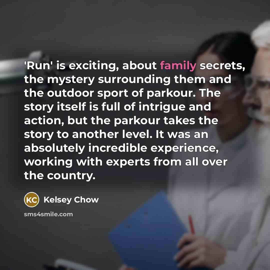 “'Run' is exciting, about family secrets, the mystery surrounding them…” quote by Kelsey Chow