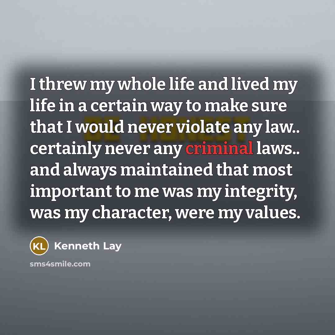 “I threw my whole life and lived my life in…” quote by Kenneth Lay