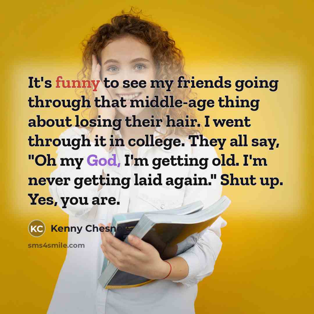 “It's funny to see my friends going through that middle-age…” quote by Kenny Chesney
