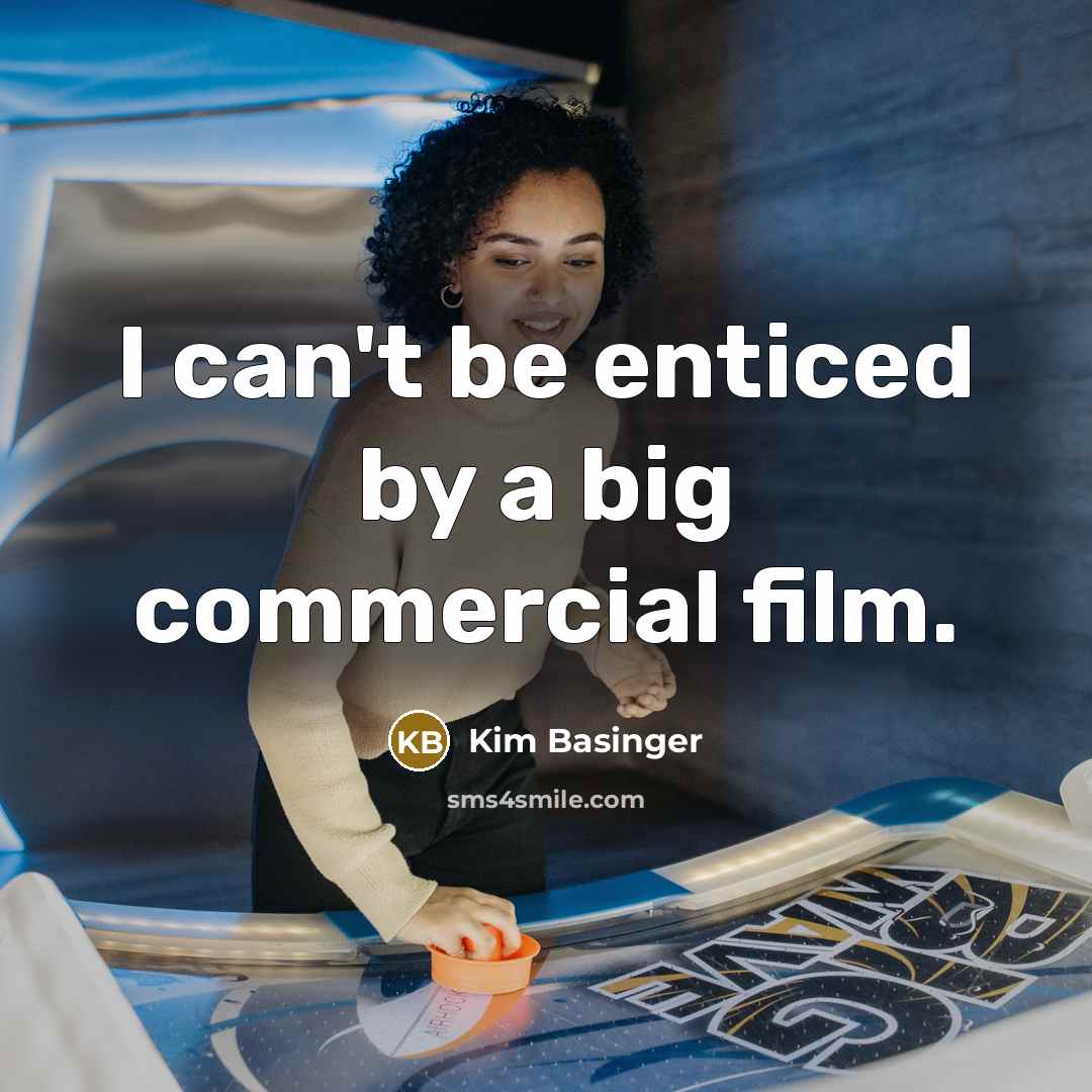 “I can't be enticed by a big commercial film.…” quote by Kim Basinger