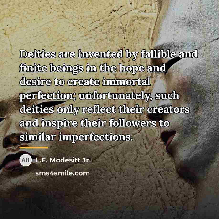 “Deities are invented by fallible and finite beings in the…” quote by L.E. Modesitt Jr