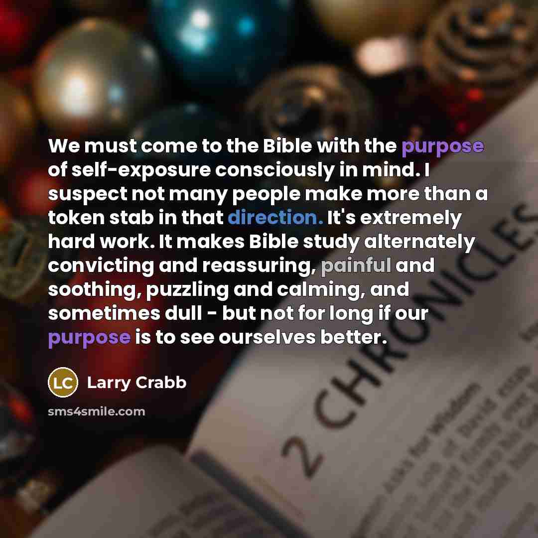 “We must come to the Bible with the purpose of…” quote by Larry Crabb