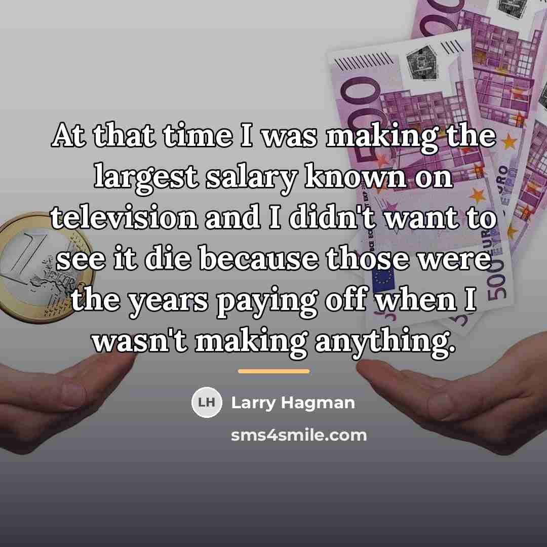 “At that time I was making the largest salary known…” quote by Larry Hagman