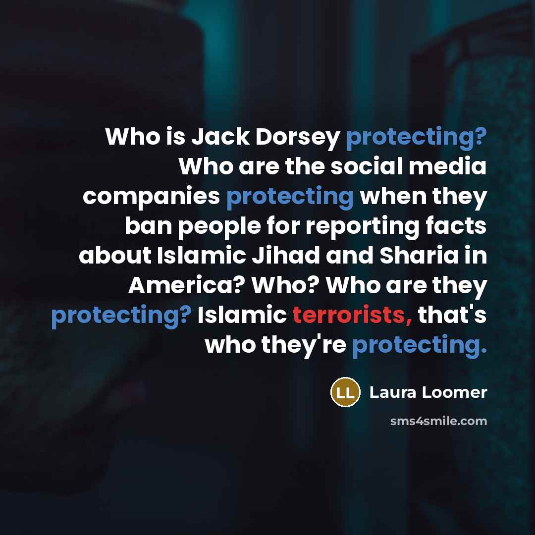 “Who is Jack Dorsey protecting? Who are the social media…” quote by Laura Loomer