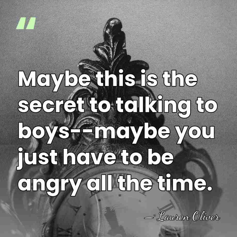 Maybe this is the secret to talking to boys--maybe you just have&hellip; - Lauren Oliver