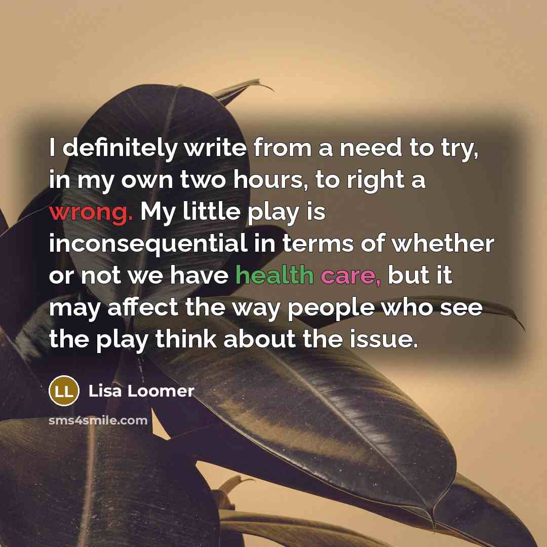 “I definitely write from a need to try, in my…” quote by Lisa Loomer