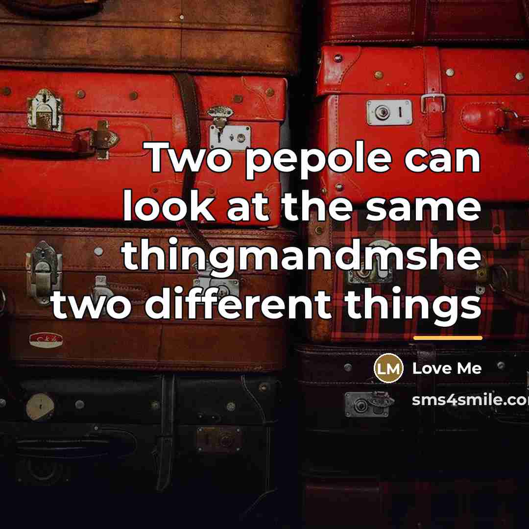 “Two pepole can look at the same thingmandmshe two different…” quote by Love Me