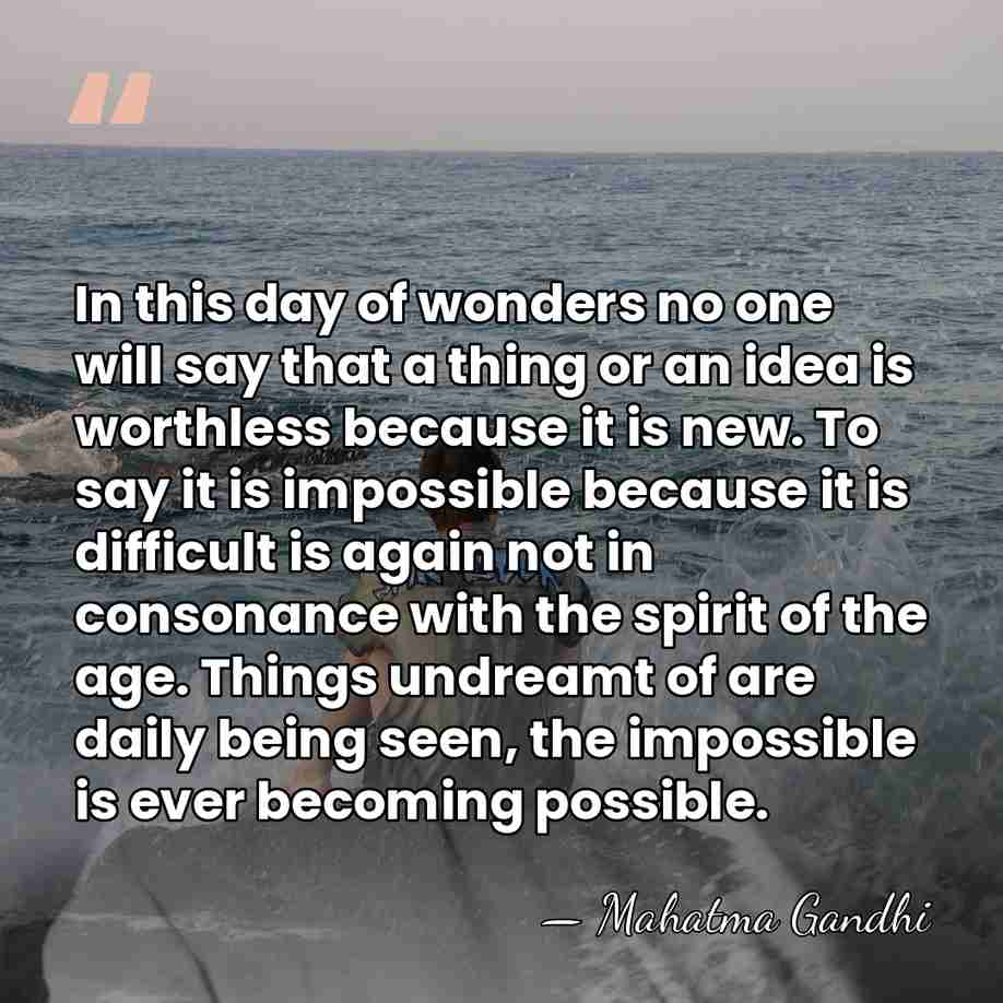 In this day of wonders no one will say that a thing&hellip; - Mahatma Gandhi